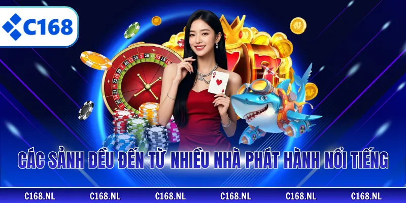 Các sảnh đều đến từ nhiều nhà phát hành nổi tiếng